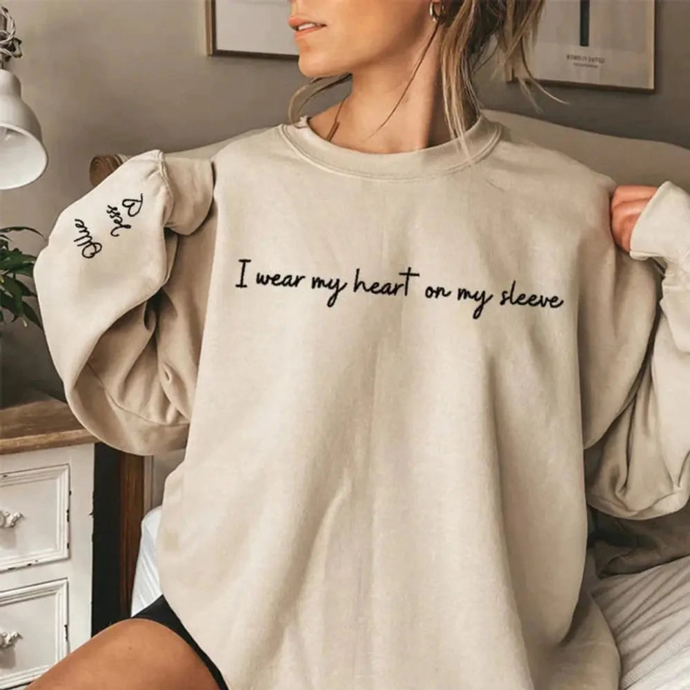 I wear my heart on my sleeve. Custom sweatshirt. Great gift for Xmas!!!